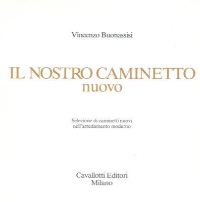 Il nostro caminetto nuovo. Selezione di caminetti nell' arredamento moderno - Vincenzo Buonassisi - copertina