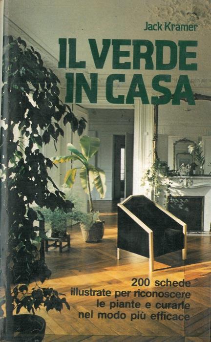 Il verde in casa. 200 schede illustrate per riconoscere le piante e curarle nel modo più efficace - Jack Kramer - copertina