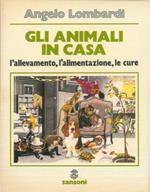 Gli animali in casa. L'allevamento, l'alimentazione, le cure