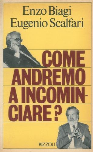 Come andremo a incominciare? - Enzo Biagi,Eugenio Scalfari - copertina