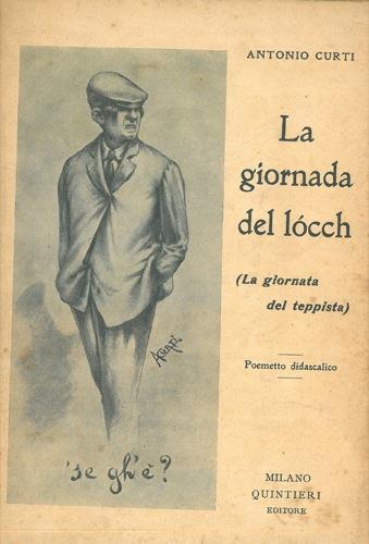 La giornada del lòcch. (La giornata del teppista). Poemetto didascalico - Antonio Curti - copertina