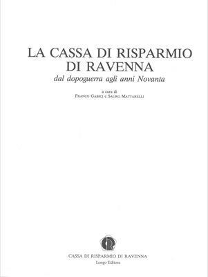 La Cassa di Risparmio di Ravenna dal dopoguerra agli anni novanta - Franco Gabici,Sauro Mattarelli - copertina
