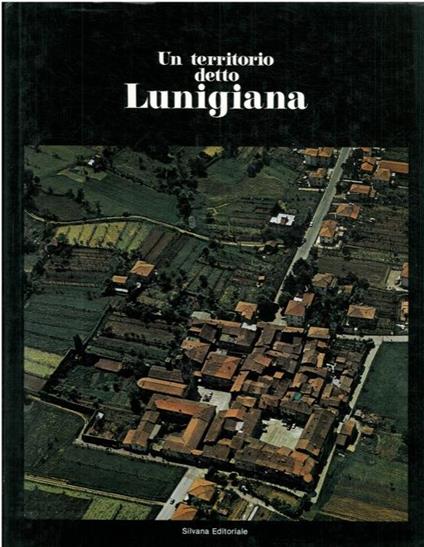 Un territorio detto Lunigiana - Vasco Bianchi,Claudio Giumelli - copertina