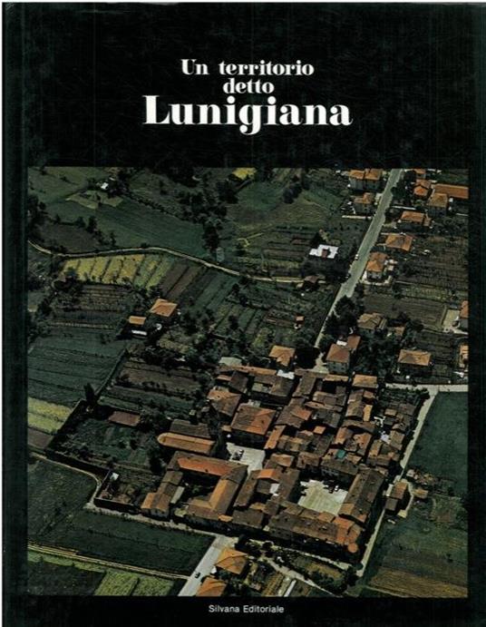 Un territorio detto Lunigiana - Vasco Bianchi,Claudio Giumelli - copertina