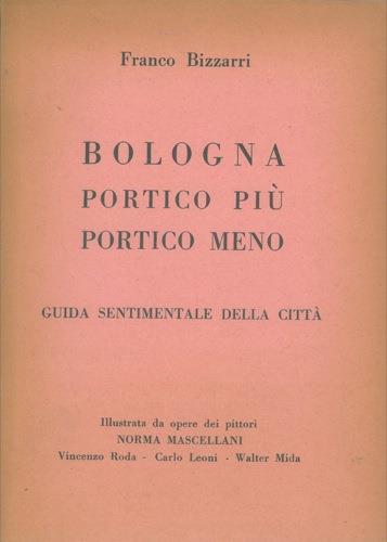 Bologna portico più portico meno. Guida sentimentale della città - Franco Bizzarri - copertina