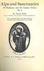 Alps and sanctuaries of Piedmont and the Canton Ticino. New and Enlarged Edition, with authors revision and index, and an introduction by R.A. Streatfeild