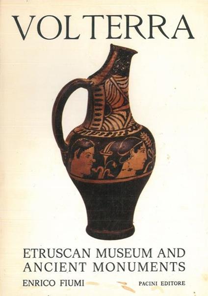 Volterra. Etruscan Museum and ancient monuments - Enrico Fiumi - copertina