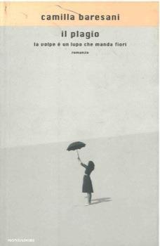 Il plagio. La volpe é un lupo che manda fiori - Camilla Baresani - copertina