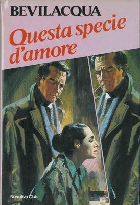 Questa specie d'amore - Alberto Bevilacqua - copertina