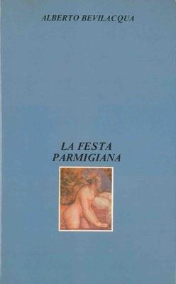 La festa parmigiana - Alberto Bevilacqua - copertina