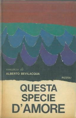 Questa specie d'amore - Alberto Bevilacqua - copertina