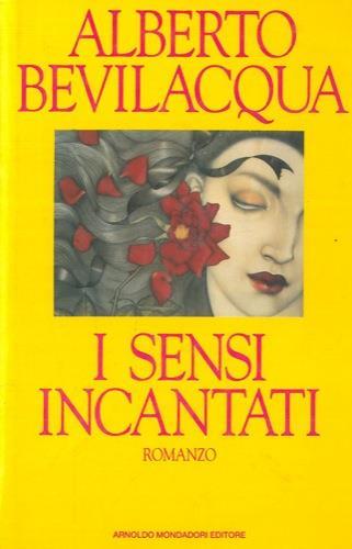 I sensi incantati - Alberto Bevilacqua - copertina