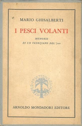 I pesci volanti. Memorie di un veneziano del '700 - Mario Ghisalberti - copertina