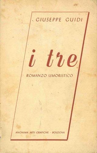 I tre. Romanzo umoristico scritto e punteggiato dall'autore - Giuseppe Guidi - copertina