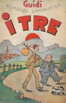 I tre. Romanzo umoristico scritto e punteggiato dall'autore - Giuseppe Guidi - copertina