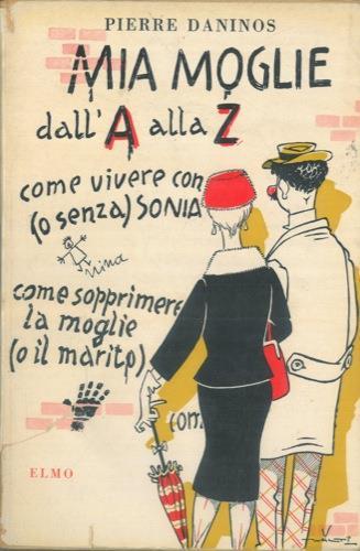 Mia moglie dall'A alla Zeta. Mio piccolo Larousse ovvero Dizionari dei mali comuni - Pierre Daninos - copertina