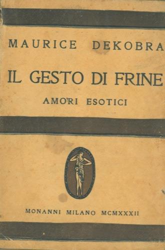 Il gesto di Frine. Amori esotici - Maurice Dekobra - copertina