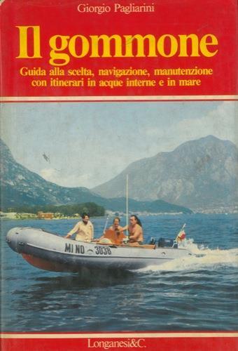Il gommone. Guida alla scelta, navigazione e manutenzione. Con itinerari in acque interne e in mare - Giorgio Pagliarini - copertina