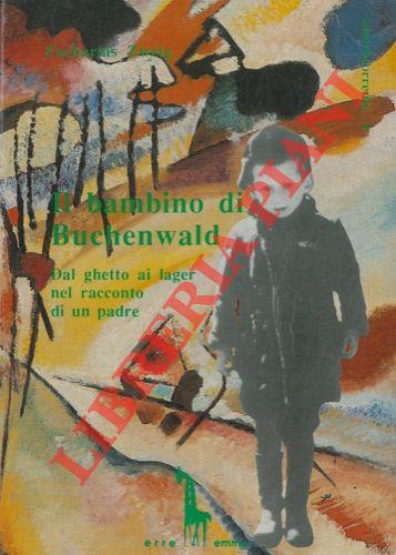 Il bambino di Buchenwald. Dal ghetto ai lager nel racconto di un padre