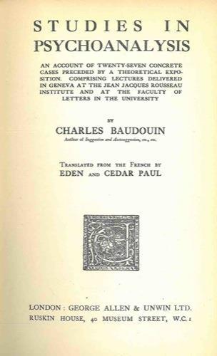 Studies in psychoanalysis. An account of twenty seven concrete cases preceded by a theoretical exposition. Comprising lectures delivered in Geneva at the Jean Jacques Rousseau Institute and at the Faculty of Letters in the University - Charles Baudouin - copertina