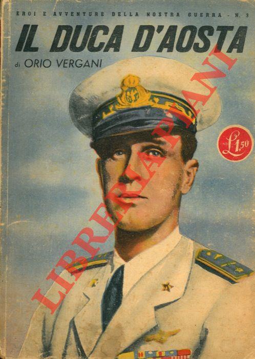 Il Duca d'Aosta. Seguito da: Il Conte Verde e il Conte Rosso, di M. De Meis