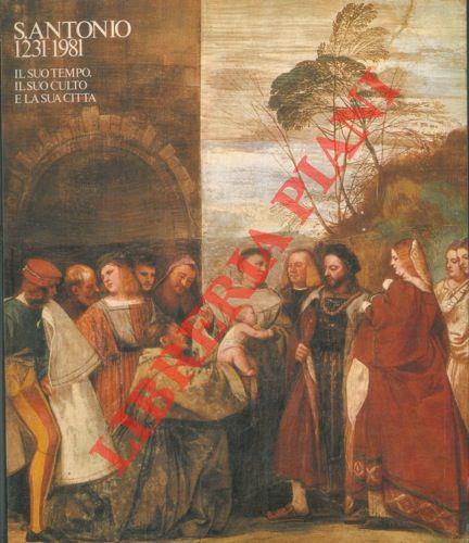 S. Antonio 1231. 1981. Il suo tempo, il suo culto e la sua città. Sala della Regione. Sale dei Chiostri del Santo. Giugno Novembre 1981