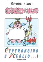 Grasso è buono. Peperoncino è meglio