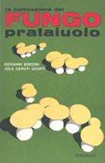 La coltivazione del fungo prataiuolo. In appendice la coltivazione del Pleurotus ostreatus