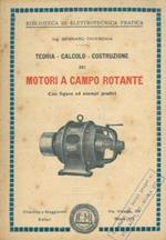 Teoria calcolo costruzione dei motori a campo rotante. Con figure ed esempi pratici