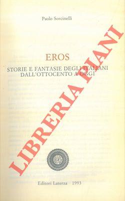 Eros. Storie e fantasie degli italiani dall'Ottocento a oggi