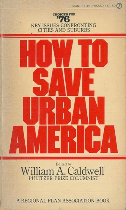 How to save Urban America. Regional Plan Association Choices for '76 - William A. Caldwell - copertina