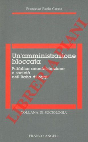 Un' amministrazione bloccata. Pubblica amministrazione e società nell'Italia di oggi