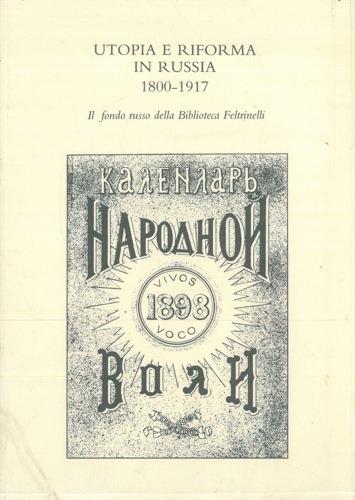 Utopia e riforma in Russia. 1800-1917. Il fondo russo della Biblioteca Feltrinelli - Francesca Gori,Antonello Venturi - copertina