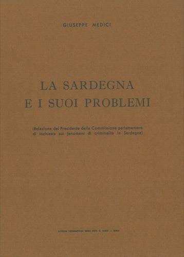 La Sardegna e i suoi problemi (Relazione del Presidente della Commissione parlamentare di inchiesta sui fenomeni di criminalità in Sardegna) - Giuseppe Medici - copertina