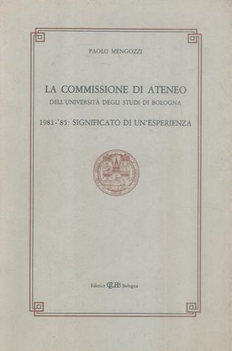 La commissione di ateneo dell'Università degli studi di Bologna 1981-'85: significato di un'esperienza - Paolo Mengozzi - copertina