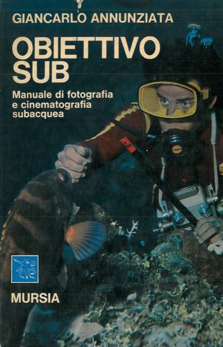 Obiettivo sub. Manuale di fotografia e cinematografia subacquea - Giancarlo Annunziata - copertina