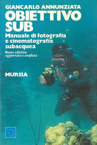 Obiettivo sub. Manuale di fotografia e cinematografia subacquea - Giancarlo Annunziata - copertina