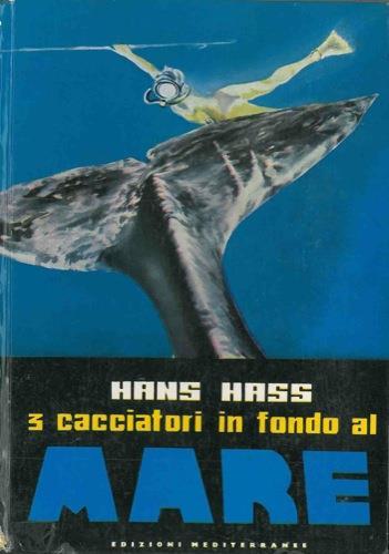 Tre cacciatori sul fondo del mare. II edizione - Hans Hass - copertina