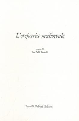 L' oreficeria medioevale - Isa Belli Barsali - copertina
