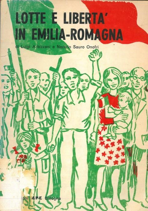 Lotte e libertà in Emilia - Romagna - Luigi Arbizzani,Nazario Sauro Onofri - copertina