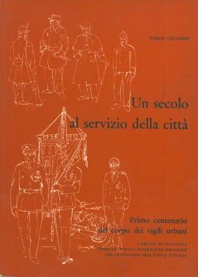 Un secolo al servizio della città. Primo centenario del corpo dei vigili urbani - Folco Cecchini - copertina