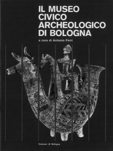 Il Museo Civico Archeologico di Bologna - Antonio Ferri - copertina