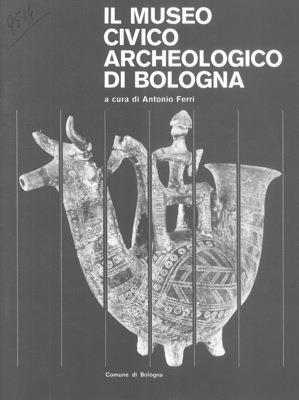 Il Museo Civico Archeologico di Bologna