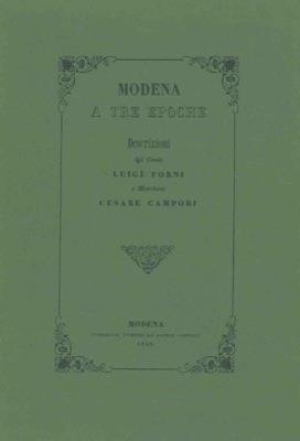 Modena a tre epoche - Luigi Forni,Cesare Campori - copertina