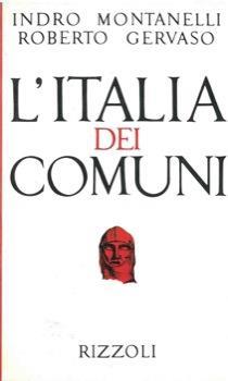 L' Italia dei Comuni - Indro Montanelli,Roberto Gervaso - copertina