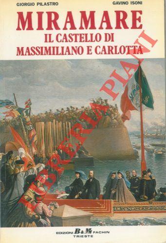 Miramare. Il castello di Massimiliano e Carlotta