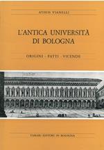L' antica Università di Bologna. Origini - Fatti - Vicende
