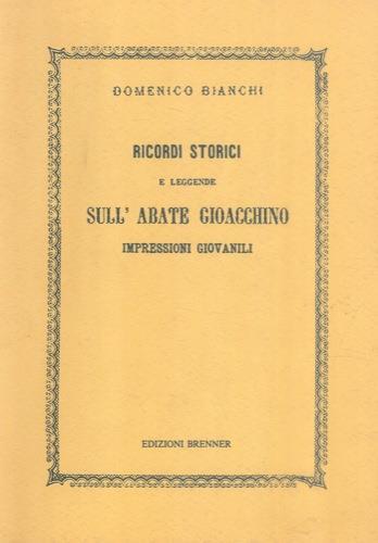 Ricordi storici e leggende sull'abate Gioacchino. Impressioni giovanili - Domenico Bianchi - copertina