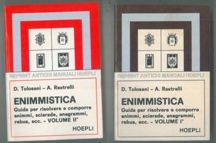 Enimmistica. Storia dell'enimmistica - Guida per risolvere e comporre enimmi, sciarade, anagrammi, logogrifi, giuochi geometrici, rebus, ecc. - Curiosità enimmistiche. Terza edizione contenente una moderna antologia enimmistica - Demetrio Tolosani,Alberto Rastrelli - copertina
