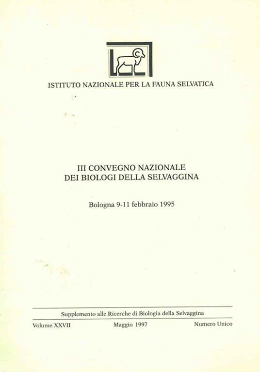 Atti del III Convegno Nazionale dei Biologi della Selvaggina. Bologna 9/11 febbraio 1995 - Mario Spagnesi,Silvano Toso - copertina